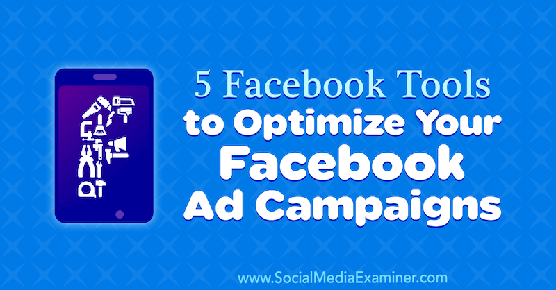 5 Facebook rīki, lai optimizētu jūsu Facebook reklāmas kampaņas, autore Lynsey Fraser vietnē Social Media Examiner.