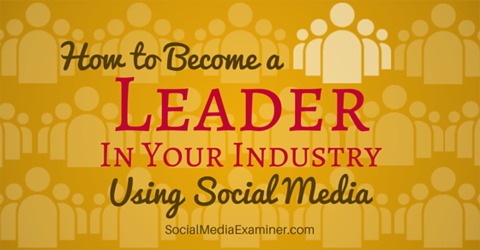 kļūt par nozares līderi, izmantojot sociālos medijus