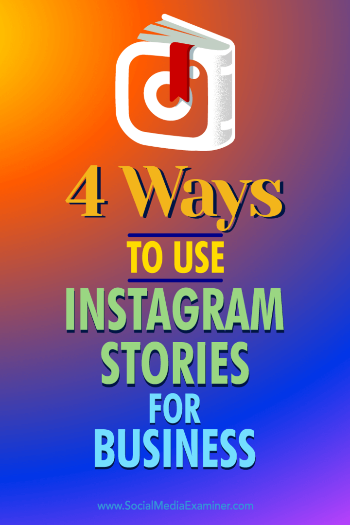 Padomi par četriem veidiem, kā jūs varat izmantot Instagram stāstus, lai piesaistītu biznesa izredzes.