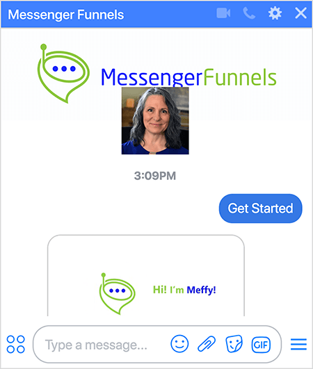 Programmā Messenger Funnels ir fotogrāfija ar Messenger Funnels logotipu, kas ir zaļš piltuves formas sarunu burbulis ar nelielu antenu un trim tumši ziliem punktiem piltuves atverē. Dibinātājas un izpilddirektores Mērijas Katrinas Džonsones galvas šāviens parādās zem Messenger piltuvju attēla un atspoguļo Facebook lapas profila fotoattēlu. Lietotājs ir izvēlējies opciju Sākt, lai abonētu robotu. Bots atbild ar attēlu, kurā redzams logotips un teksts “Sveiki! Es esmu Mefijs! ”