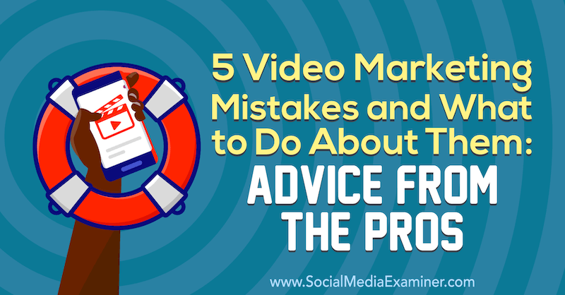 5 video mārketinga kļūdas un kā ar tām rīkoties: Lisa D. ieteikumi no profesionāļiem. Jenkins par sociālo mediju eksaminētāju.