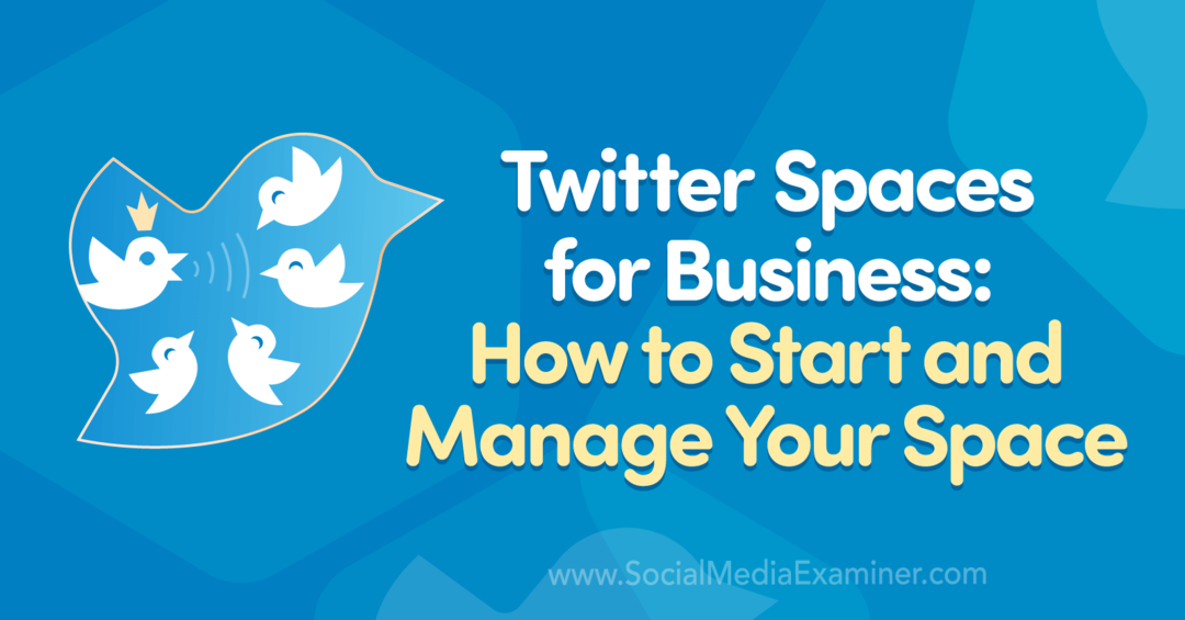 Twitter Spaces for Business: Madalyn Sklar vietnē Social Media Examiner, kā sākt un pārvaldīt savu telpu.