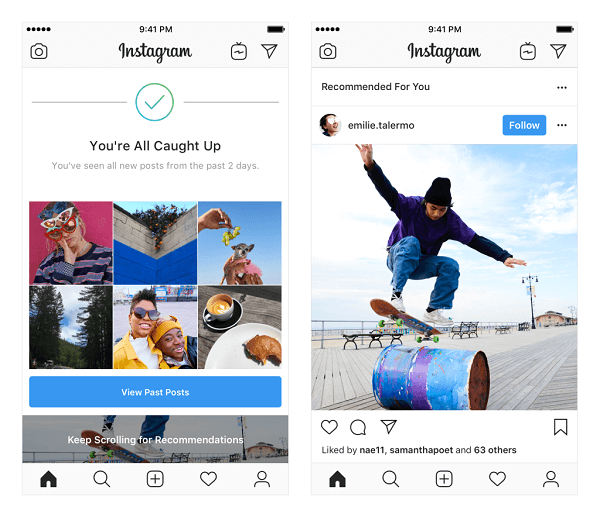 Instagram pārbauda ieteiktās ziņas plūsmā. Šie ieteikumi ir balstīti uz cilvēkiem, kuriem sekojat, un fotoattēliem un videoklipiem, kas jums patīk, un tie tiks parādīti plūsmas beigās, tiklīdz būsit redzējis visu jauno no sekotajiem cilvēkiem.