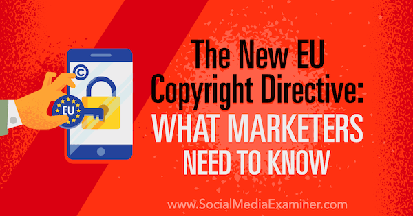 Jaunā ES autortiesību direktīva: Kas tirgotājiem jāzina Sārai Kornbletai par sociālo mediju eksaminētāju.