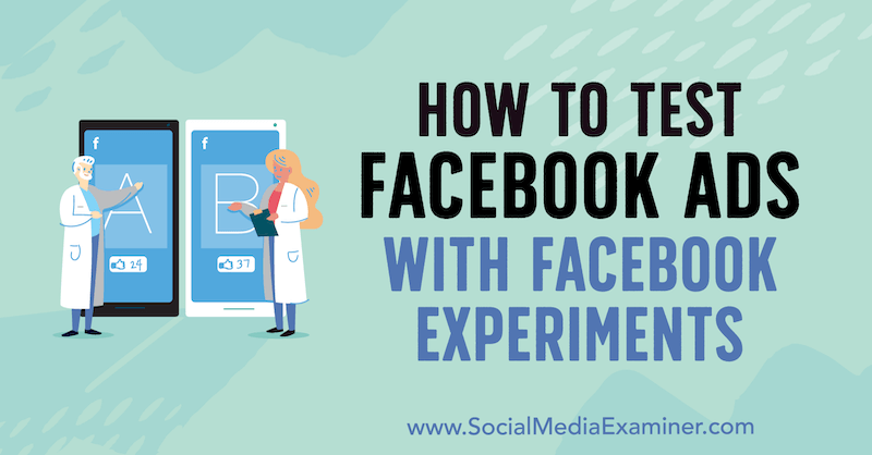 Kā pārbaudīt Facebook reklāmas ar Tonija Kristensena Facebook eksperimentiem sociālo mediju pārbaudītājā.
