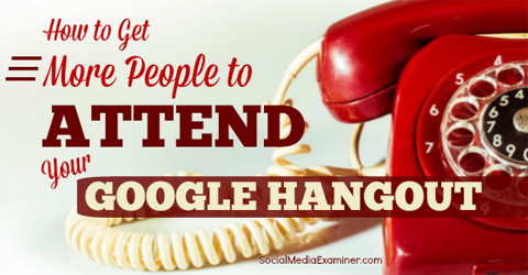 cilvēki apmeklē jūsu Google Hangout sesiju
