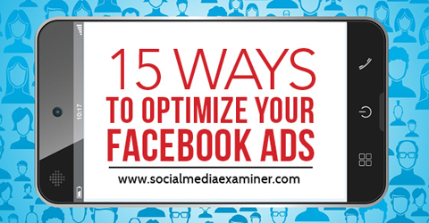 15 veidi, kā optimizēt facebook reklāmas