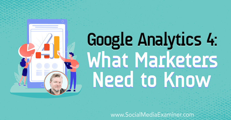 Google Analytics 4: kas tirgotājiem jāzina, izmantojot Chris Mercer ieskatu sociālo mediju mārketinga aplādē.