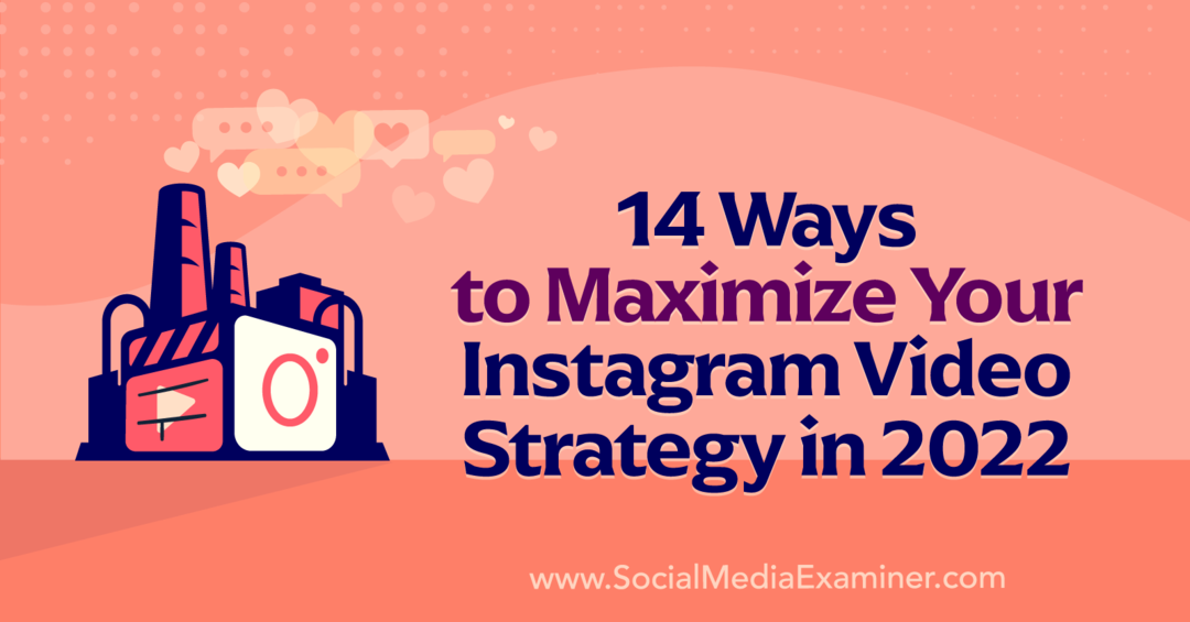 14 veidi, kā maksimāli palielināt savu Instagram video stratēģiju 2022. gadā, ko sniedza Anna Sonnenberga vietnē Social Media Examiner.