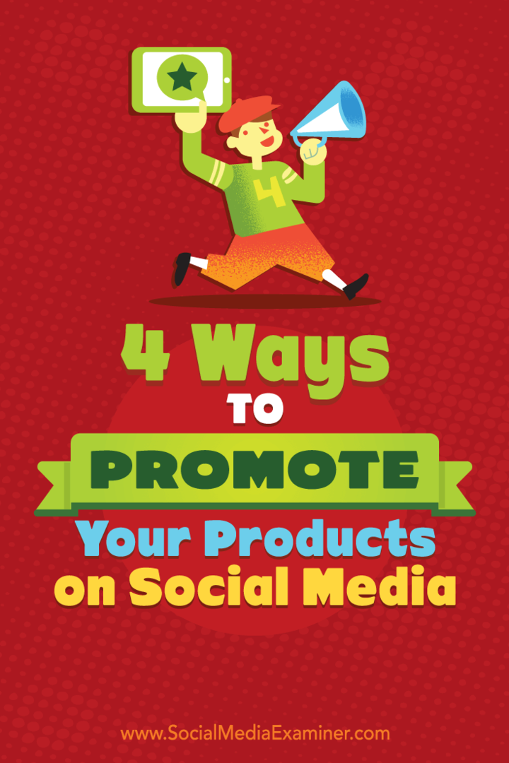 4 veidi, kā reklamēt savus produktus sociālajos medijos: sociālo mediju eksaminētājs