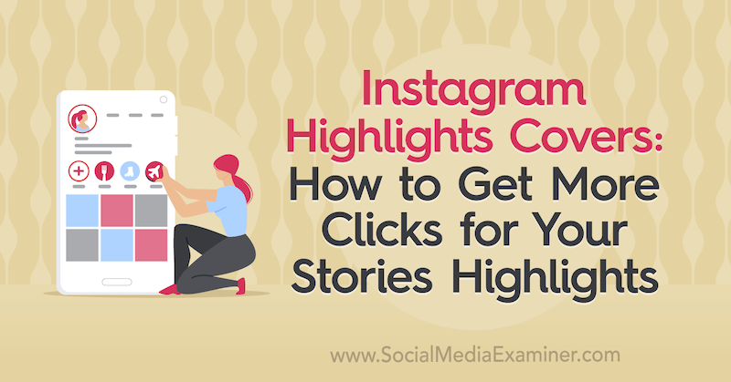 Instagram Highlights Covers: Kā iegūt vairāk klikšķu saviem stāstiem. Naomi Nakashima uzsver sociālo mediju pārbaudītājā.