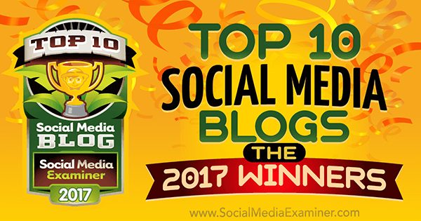 Top 10 sociālo mediju emuāri: 2017. gada uzvarētāji! iesniedza Lisa D. Jenkins par sociālo mediju eksaminētāju.