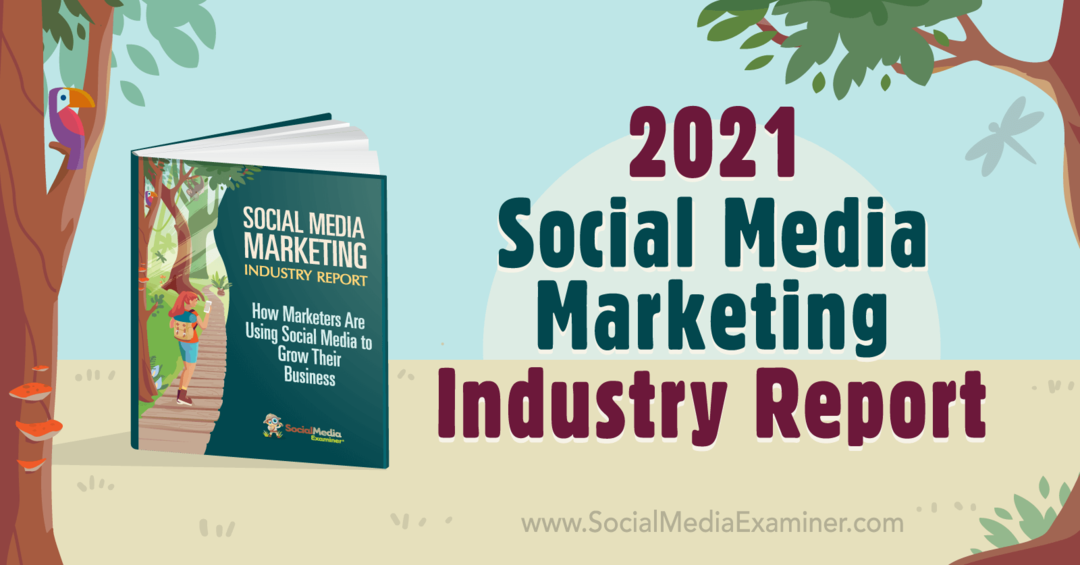 2021. gada sociālo mediju mārketinga nozares ziņojums: sociālo mediju eksaminētājs