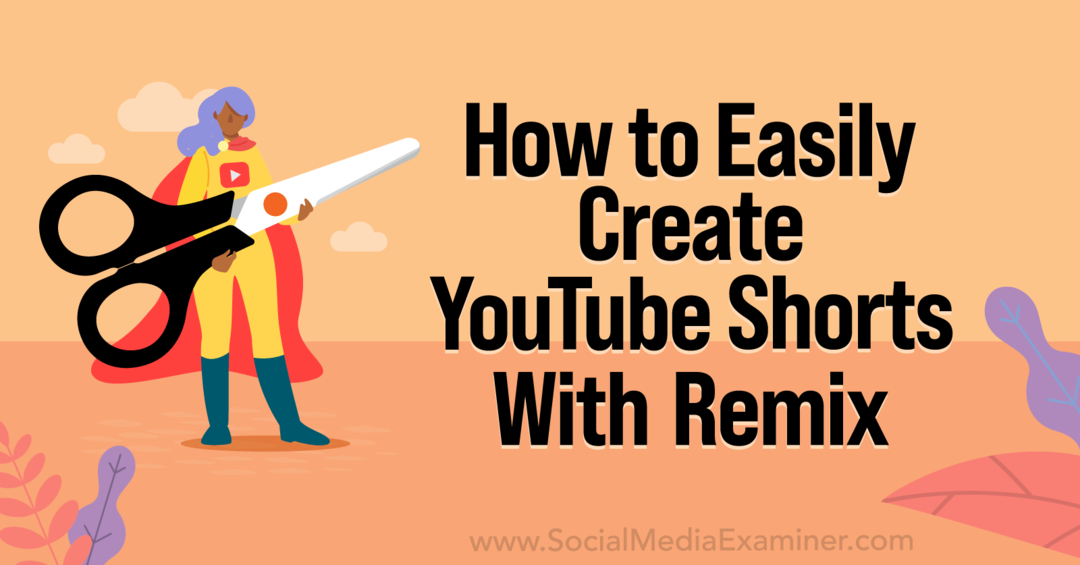 Kā viegli izveidot YouTube īsos videoklipus, izmantojot YouTube Remix-Sociālo mediju pārbaudītāju