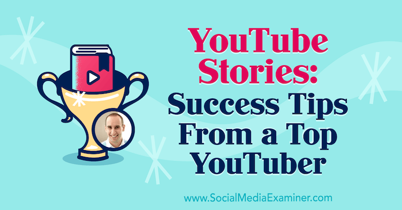 YouTube stāsti: veiksmes padomi no populārākā YouTube lietotāja, kurā ir iekļauti Evana Karmichaela ieskati sociālo mediju mārketinga aplādē.
