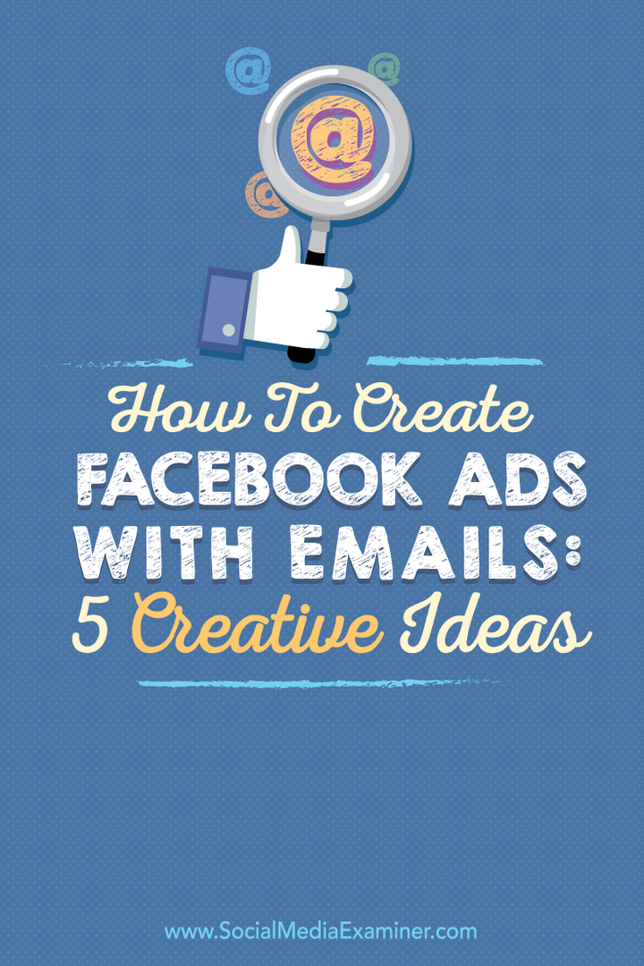 Kā izveidot Facebook reklāmas ar e-pastiem: 5 radošās idejas: sociālo mediju pārbaudītājs
