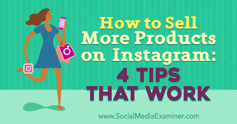 Kā pārdot vairāk produktu vietnē Instagram: 4 padomi, kas darbojas: sociālo mediju pārbaudītājs