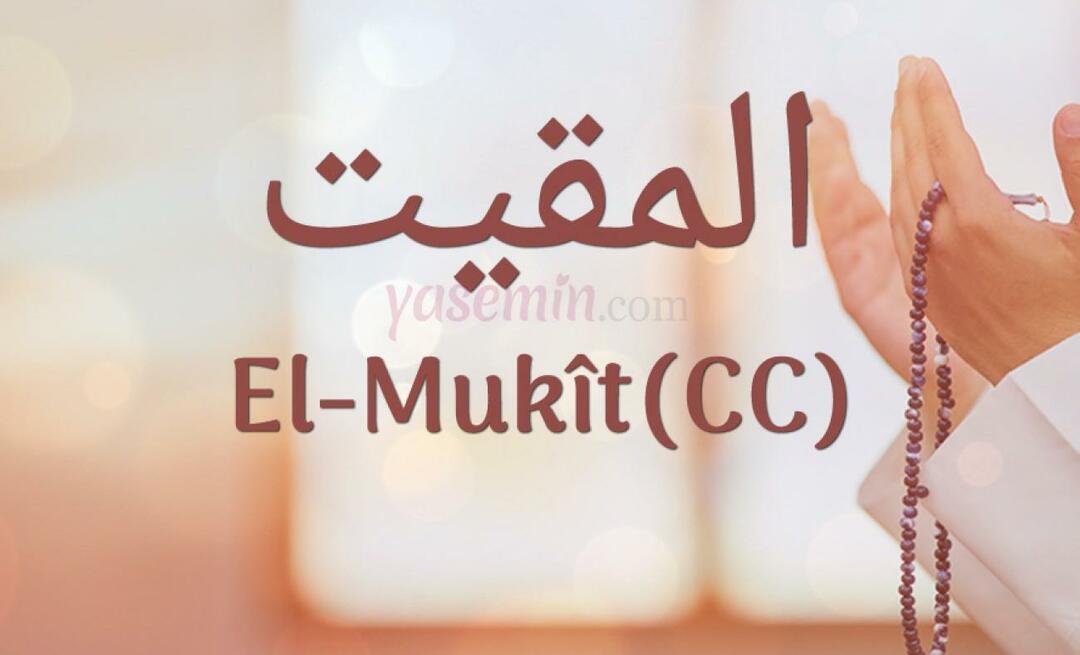 Ko nozīmē al-Mukit (cc) no 100 skaistajiem vārdiem Esmaül Hüsna?