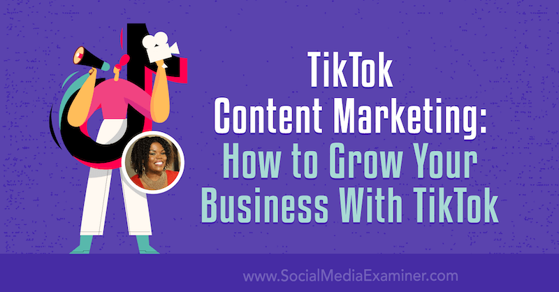 TikTok satura mārketings: kā attīstīt savu biznesu ar TikTok, ko izstrādājusi Kenija Kellija vietnē Social Media Examiner.