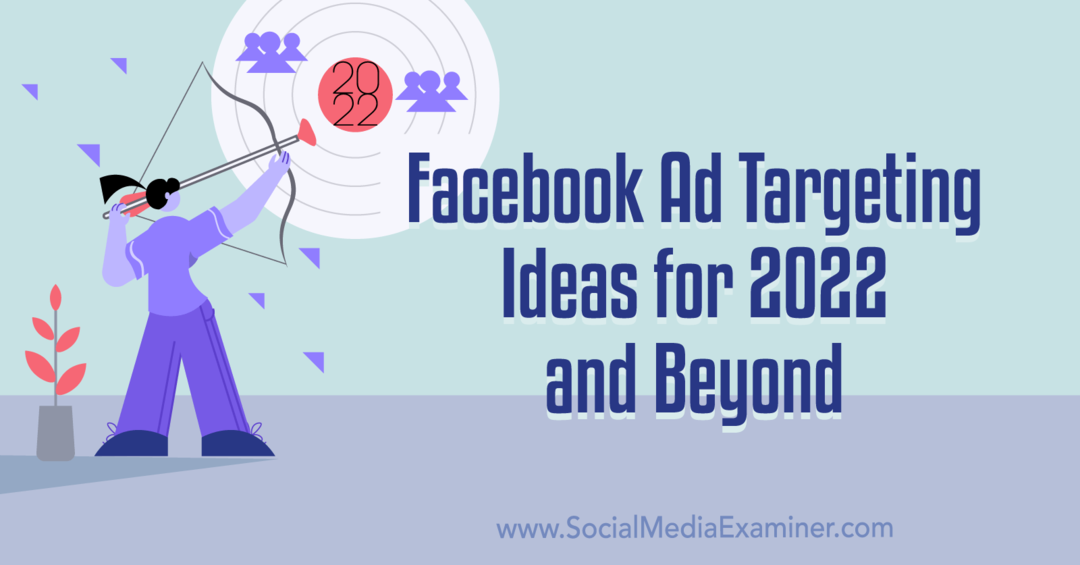 Facebook reklāmu mērķauditorijas atlases idejas 2022. gadam un turpmākiem gadiem: sociālo mediju pārbaudītājs