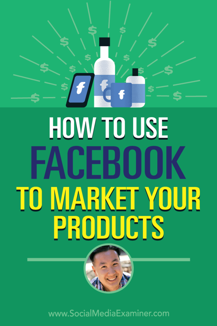 Kā izmantot Facebook, lai reklamētu savus produktus, izmantojot Steve Chou ieskatu sociālo mediju mārketinga Podcast.