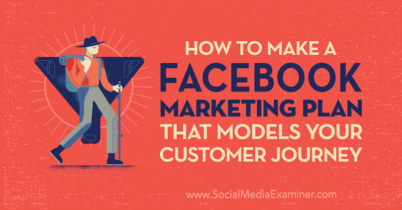 Kā izveidot Facebook mārketinga plānu, kas modelē jūsu klienta ceļojumu, autore Džesika Kamposa, izmantojot sociālo mediju pārbaudītāju.