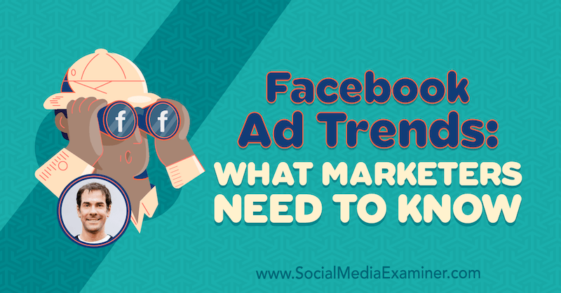 Facebook reklāmas tendences: kas tirgotājiem jāzina, izmantojot Rick Mulready ieskatu sociālo mediju mārketinga apraidei.