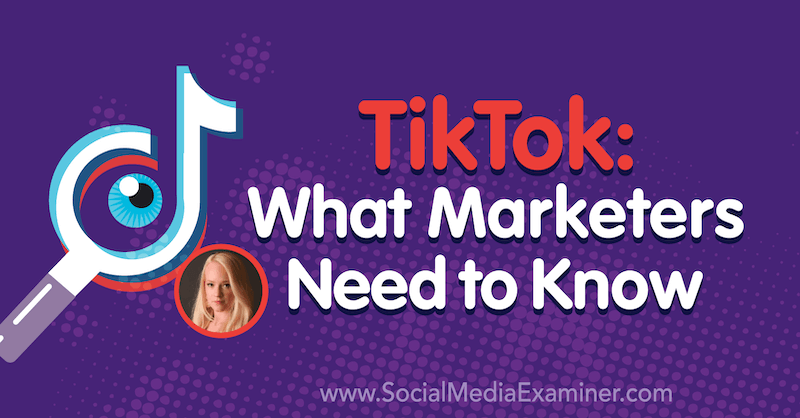 TikTok: Kas tirgotājiem jāzina, iekļaujot Reičeles Pedersenas ieskatu sociālo mediju mārketinga Podcast.