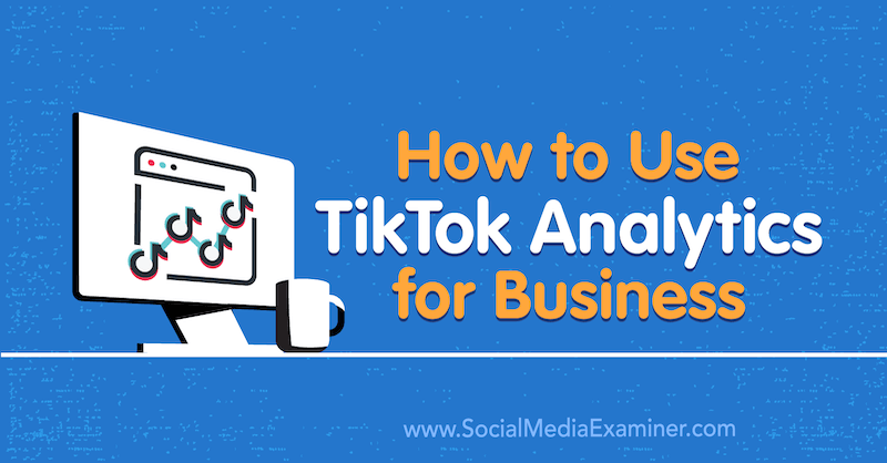 Kā izmantot TikTok Analytics uzņēmējdarbībai Reičela Pedersena vietnē Social Media Examiner.