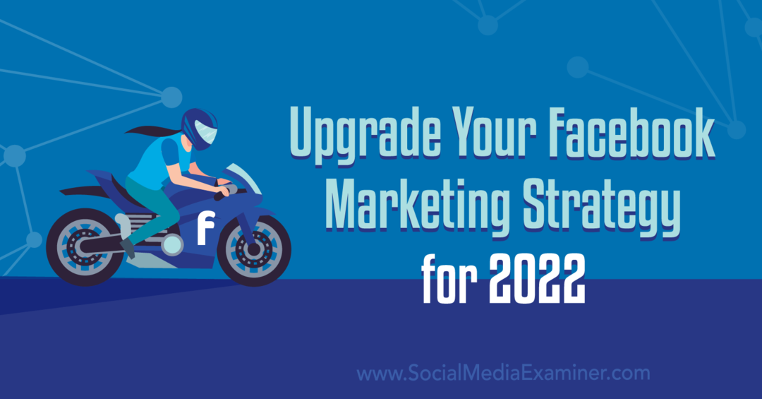 Jauniniet savu Facebook mārketinga stratēģiju 2022. gadam: sociālo mediju pārbaudītājs