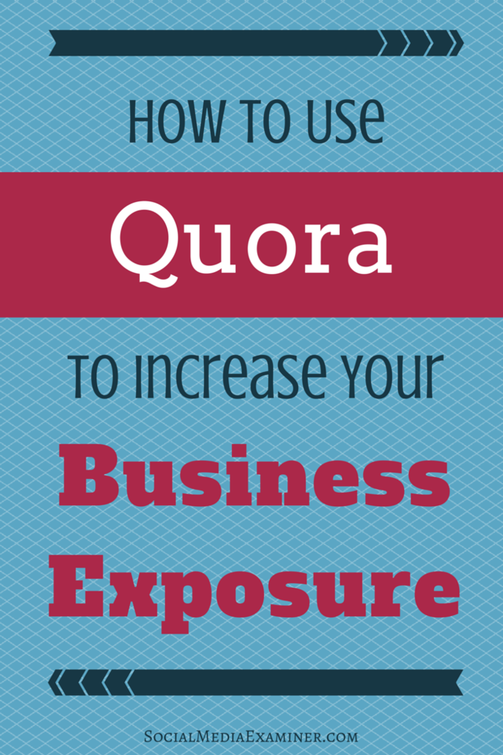 Kā izmantot Quora, lai palielinātu uzņēmējdarbības ietekmi: sociālo mediju eksaminētājs