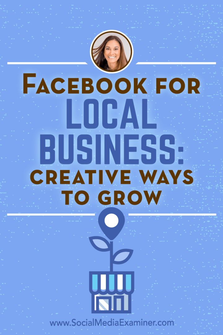 Facebook vietējam biznesam: radoši izaugsmes veidi, iekļaujot Anisas Holmsas ieskatu sociālo mediju mārketinga aplādē.