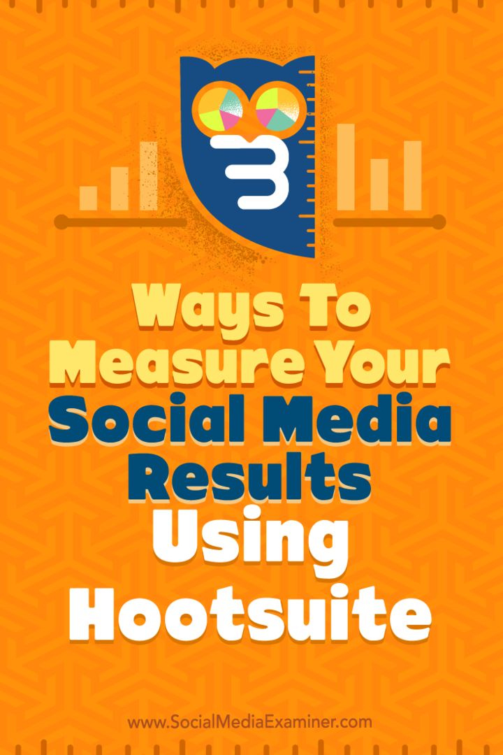 3 veidi, kā novērtēt sociālo mediju rezultātus, izmantojot Hootsuite: sociālo mediju eksaminētājs