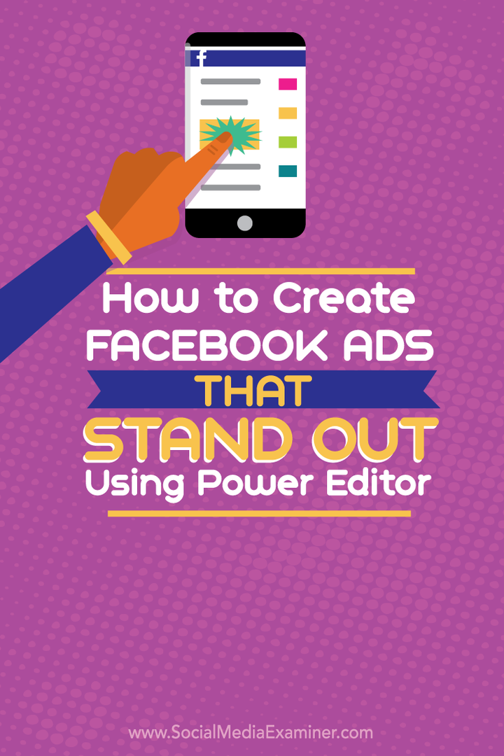 Kā izveidot Facebook reklāmas, kas izceļas, izmantojot Power Editor: sociālo mediju eksaminētājs