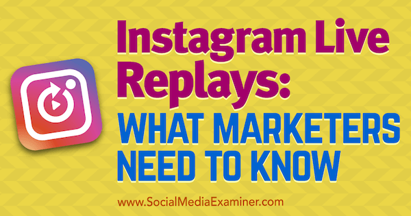 Instagram Live Replays: Kas tirgotājiem jāzina Jennam Hermanam par sociālo mediju eksaminētāju.