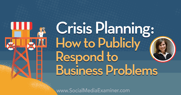 Krīzes plānošana: kā publiski reaģēt uz uzņēmējdarbības problēmām, izmantojot Džini Dītriha ieskatu sociālo mediju mārketinga aplādē.
