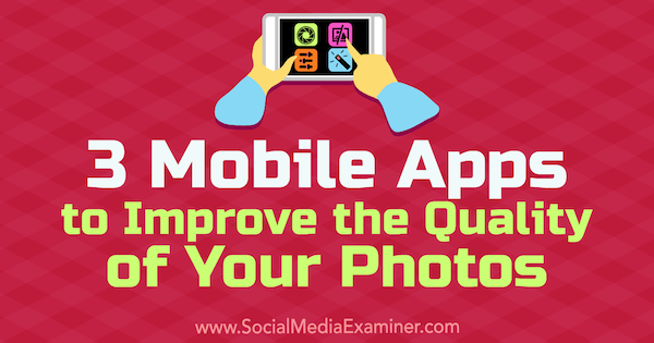 3 mobilās lietojumprogrammas, lai uzlabotu jūsu fotoattēlu kvalitāti, Šeins Bārkers sociālajos tīklos.
