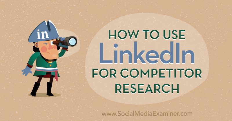 Kā izmantot LinkedIn konkurentu izpētei, ko veica Luan Wise par sociālo mediju pārbaudītāju.
