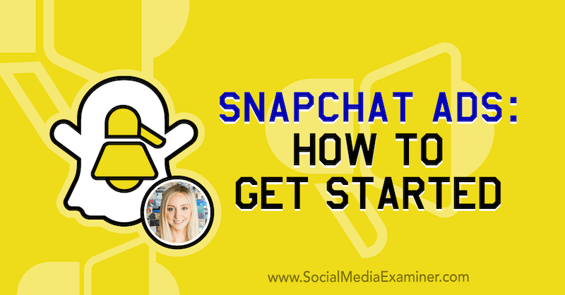 Snapchat reklāmas: kā sākt: sociālo mediju eksaminētājs