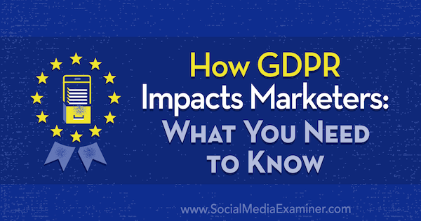 Kā GDPR ietekmē tirgotājus: kas jums jāzina Daniellei Lisai sociālo mediju eksaminētājā.