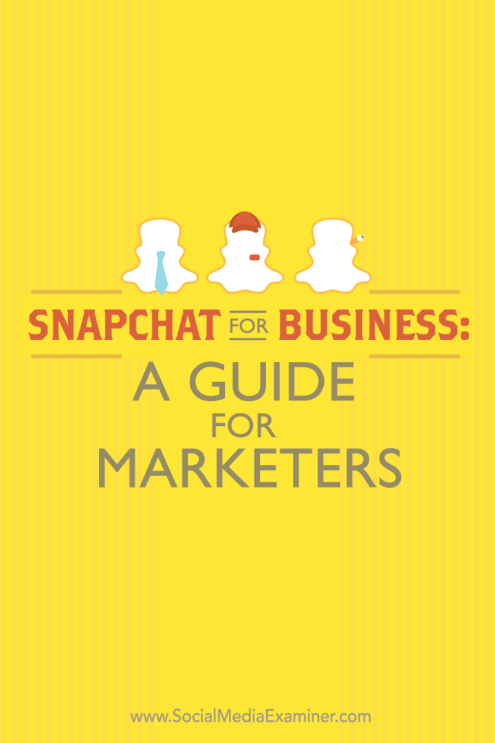 Snapchat biznesam: ceļvedis tirgotājiem: sociālo mediju eksaminētājs