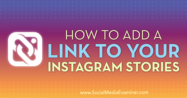 Kā pievienot saiti uz saviem Instagram stāstiem, ko izveidojis Džens Hermans vietnē Social Media Examiner.