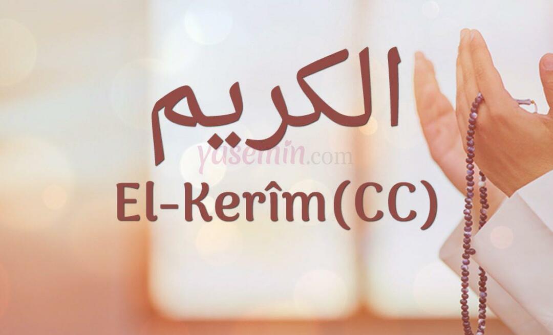 Ko nozīmē al-Karims (c.c)? Kādi ir vārda Al-Karim tikumi? Esmauls Husna Al-Karims...