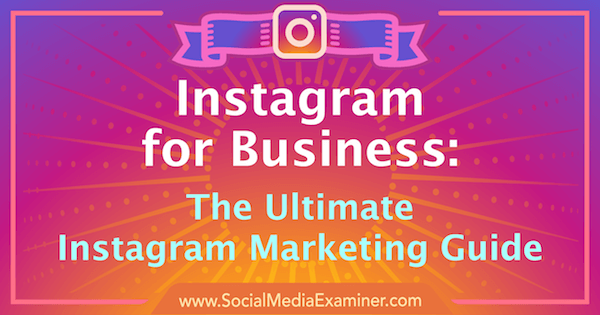 Instagram mārketings: galvenais ceļvedis jūsu biznesam: sociālo mediju eksaminētājs