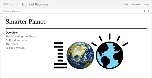 Šis attēls ir IBM Smarter Planet ekrānuzņēmums. Augšpusē ir gaiši pelēka josla. Šajā joslā no kreisās uz labo tiek parādīts šāds: IBM 100 logotips, nolaižamā izvēlne Progresa ikonas, Amerikas Savienotās Valstis (kas norāda lietotāja valsti). Zem pelēkās joslas ir balta lapa ar informāciju par iniciatīvu. Sadaļā “Gudrāka planēta” ir šādas iespējas: Pārskats, Pasaules pārveidošana, Ietekme uz kultūru, Komanda un Vārdos. Pa labi no šīm opcijām ir liels 100 logotips. 1 ir svītrains kā IBM logotips, pirmā nulle ir zemes fotogrāfija, bet otrā nulle ir zemes ilustrācija. Kathy Klotz-Guest saka, ka IBM Smarter Planet ir labs piemērs, kā kopīgi izmantot stāstus, lai izstrādātu jaunas idejas jūsu uzņēmumam, sadarbojoties ar jūsu partneriem vai klientiem.