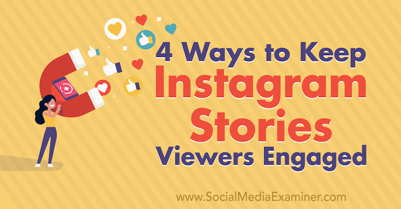 4 veidi, kā saglabāt Instagram stāstu skatītājus, iesaistoties Džeisonam Hsiao par sociālo mediju pārbaudītāju.