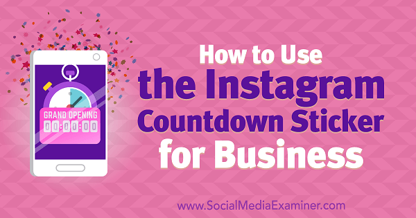Kā lietot Instagram Countdown Sticker for Business, ko izveidojis Džens Hermans par sociālo mediju pārbaudītāju.