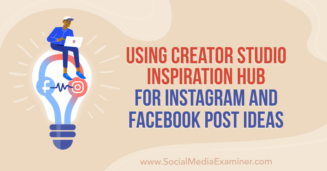 Creator Studio iedvesmas centra izmantošana pakalpojumam Instagram un Facebook ziņu idejas, ko veidojusi Anna Sonnenberga sociālajos saziņas līdzekļos Examiner.