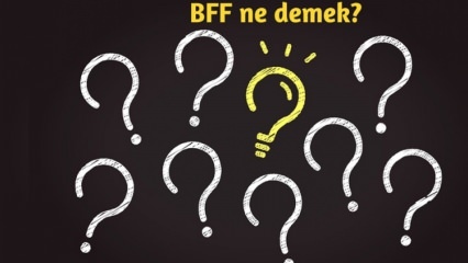Ko nozīmē BFF? Kā BFF tiek izmantots ikdienas dzīvē? Kas ir BFF (labākais draugs uz visiem laikiem) turku valoda?