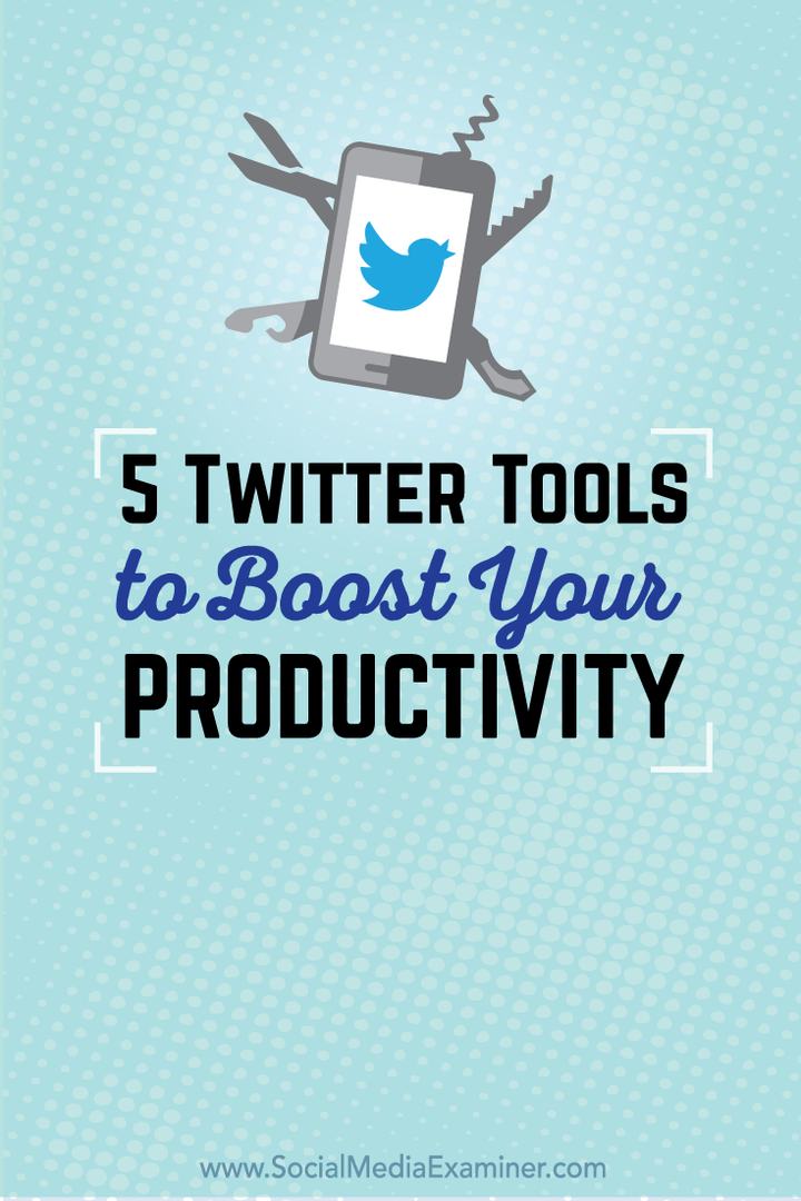 5 Twitter rīki produktivitātes palielināšanai: sociālo mediju eksaminētājs